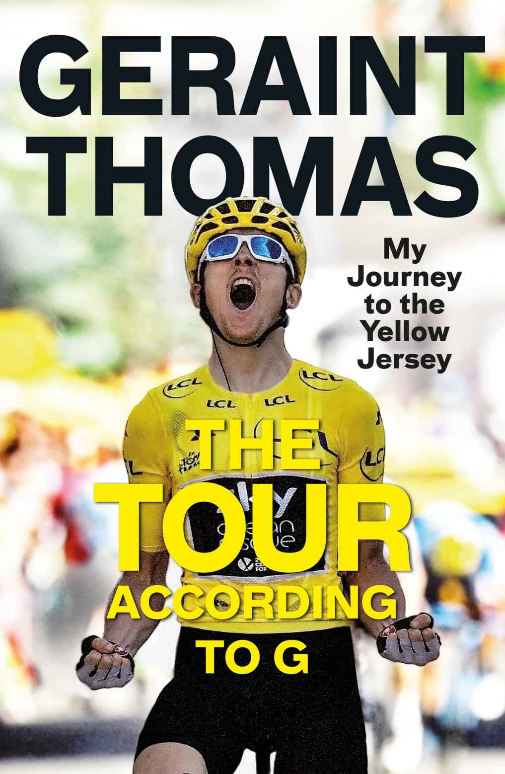The Tour According to G: My Journey to the Yellow Jersey by Geraint Thomas