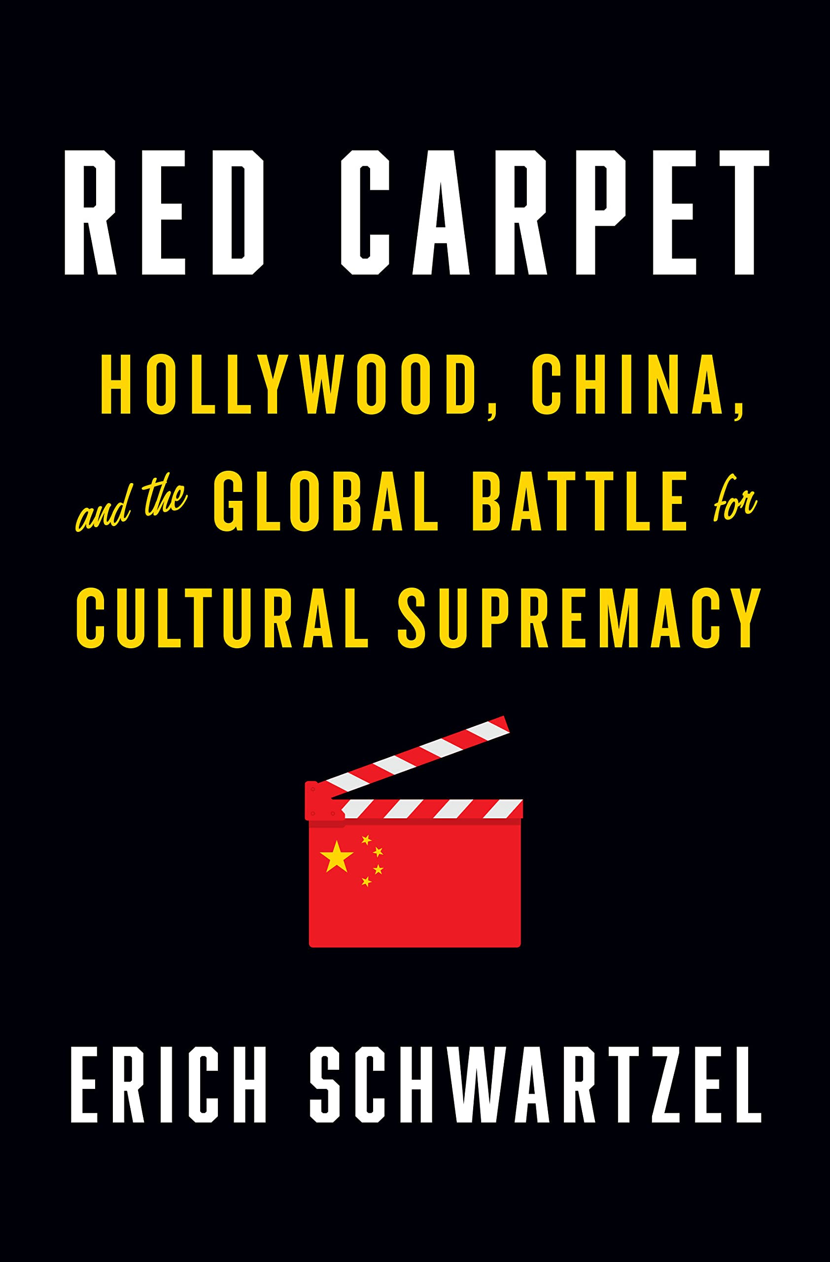 Red Carpet: Hollywood, China, and the Global Battle for Cultural Supremacy by Erich Schwartzel
